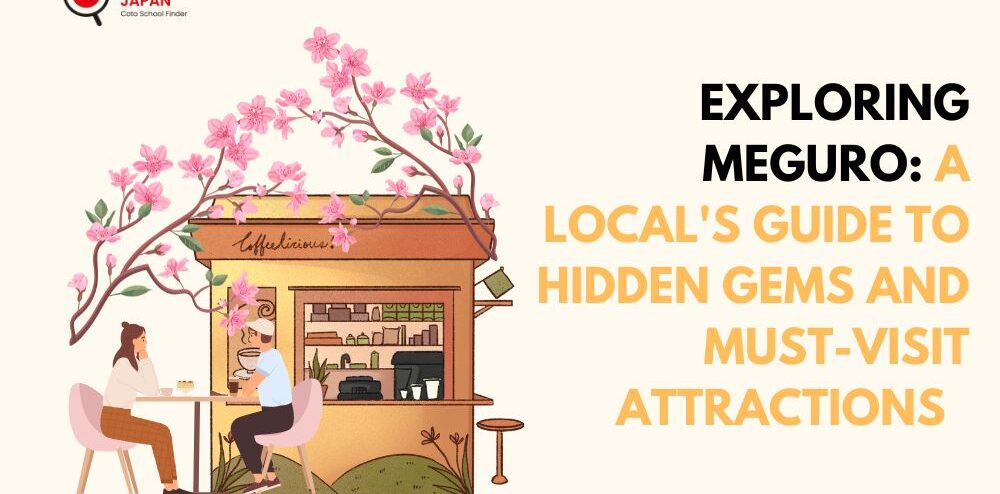 Exploring Meguro: A Local’s Guide to Hidden Gems and Must-Visit Attractions